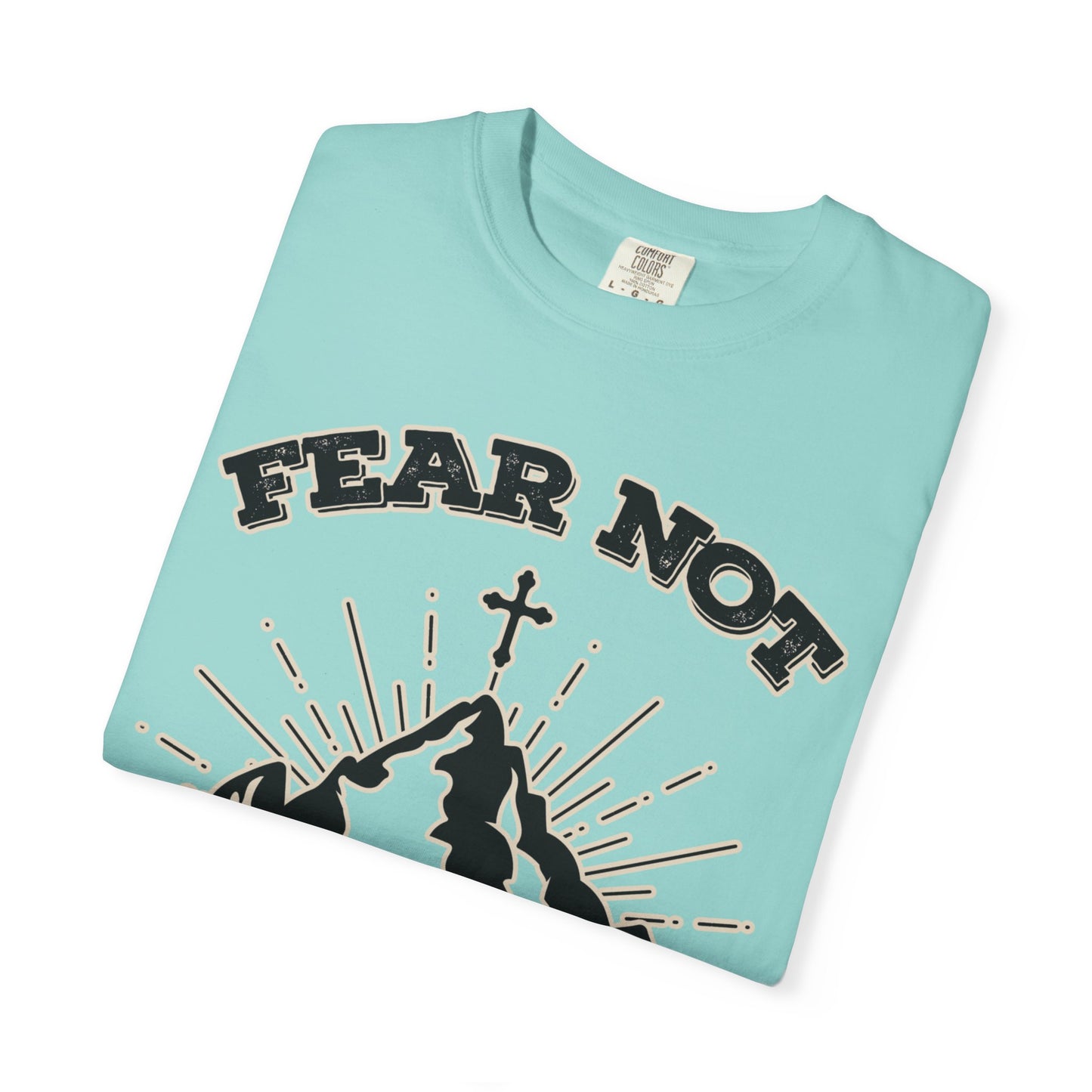 Fear Not Graphic T-Shirt - Unisex Garment-Dyed Tee for Faith & Inspiration