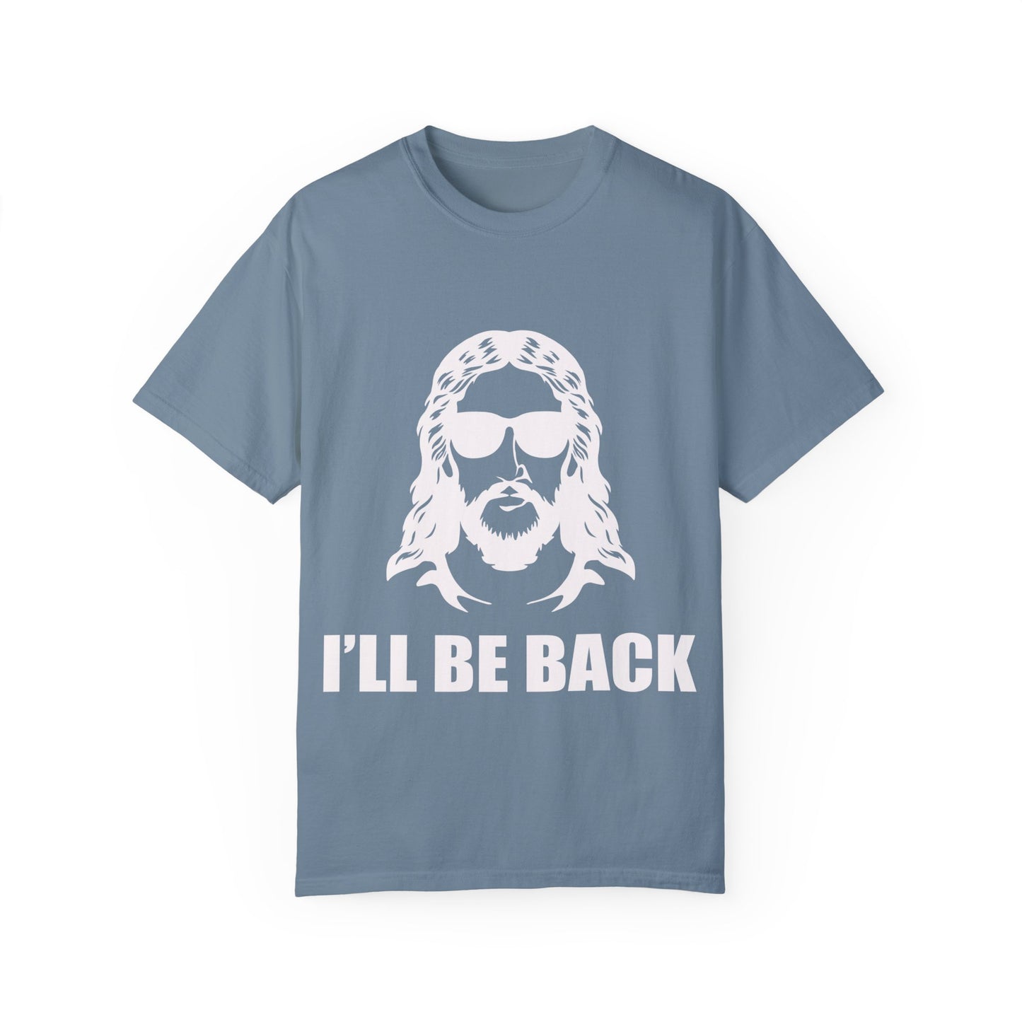 Funny Jesus Unisex Garment-Dyed T-Shirt - "I'LL BE BACK"