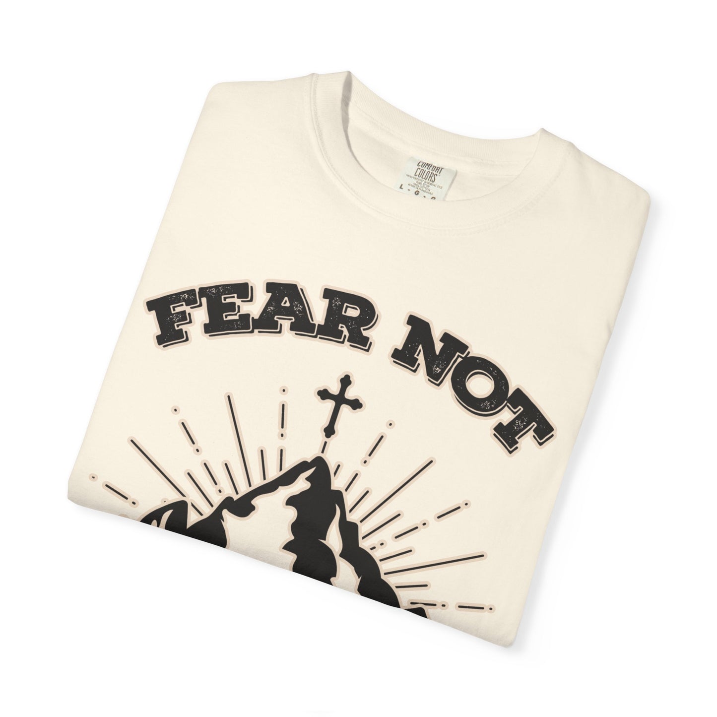 Fear Not Graphic T-Shirt - Unisex Garment-Dyed Tee for Faith & Inspiration