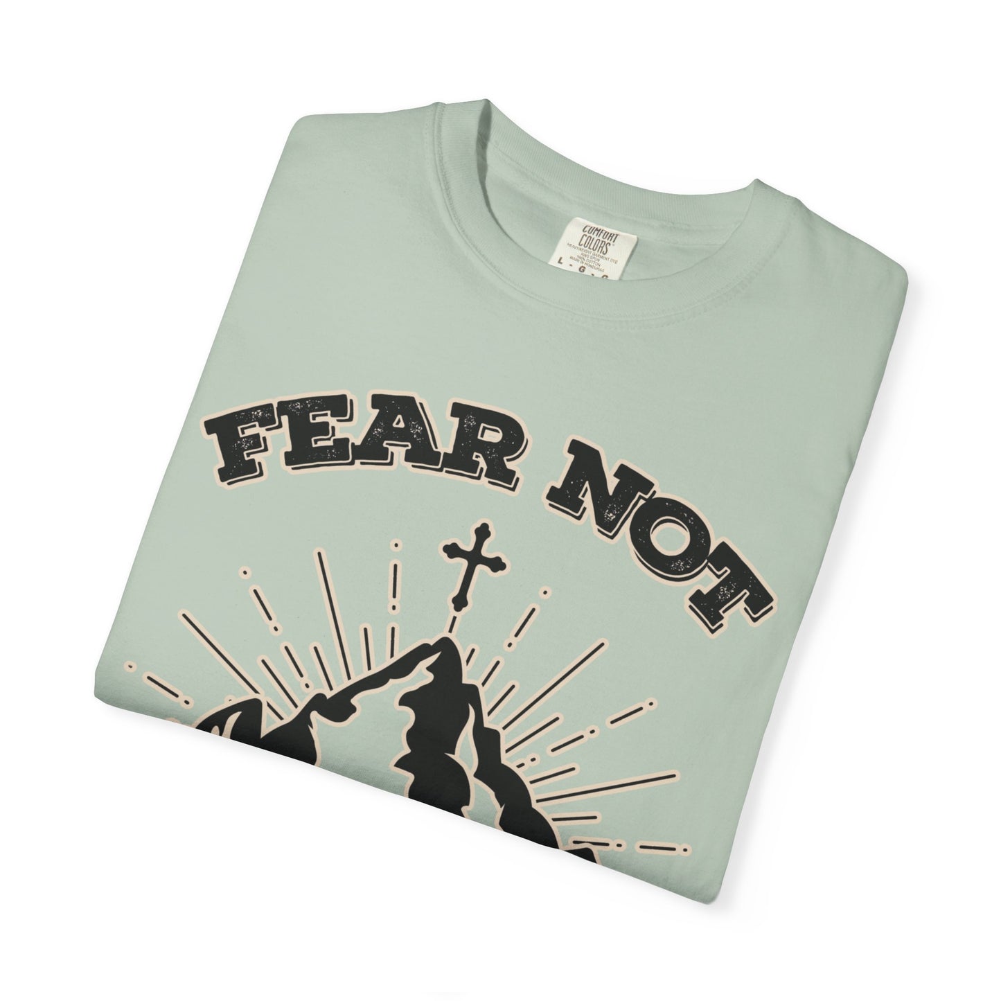 Fear Not Graphic T-Shirt - Unisex Garment-Dyed Tee for Faith & Inspiration