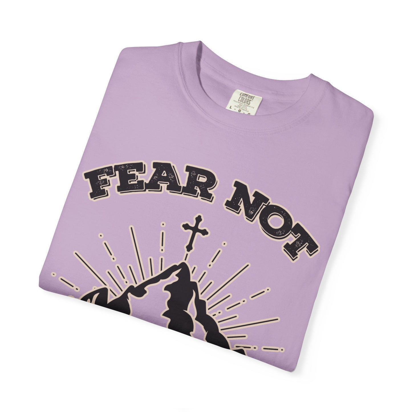 Fear Not Graphic T-Shirt - Unisex Garment-Dyed Tee for Faith & Inspiration