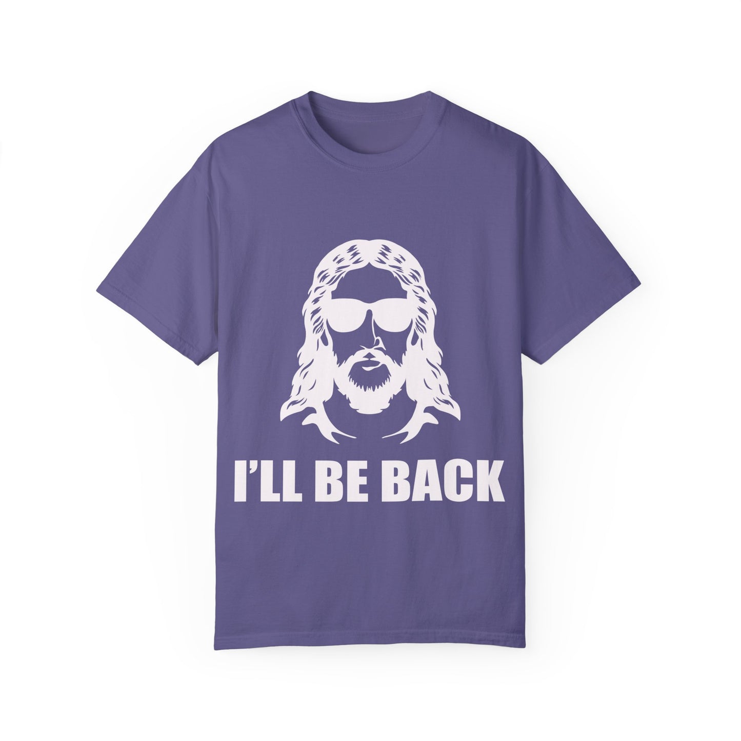 Funny Jesus Unisex Garment-Dyed T-Shirt - "I'LL BE BACK"