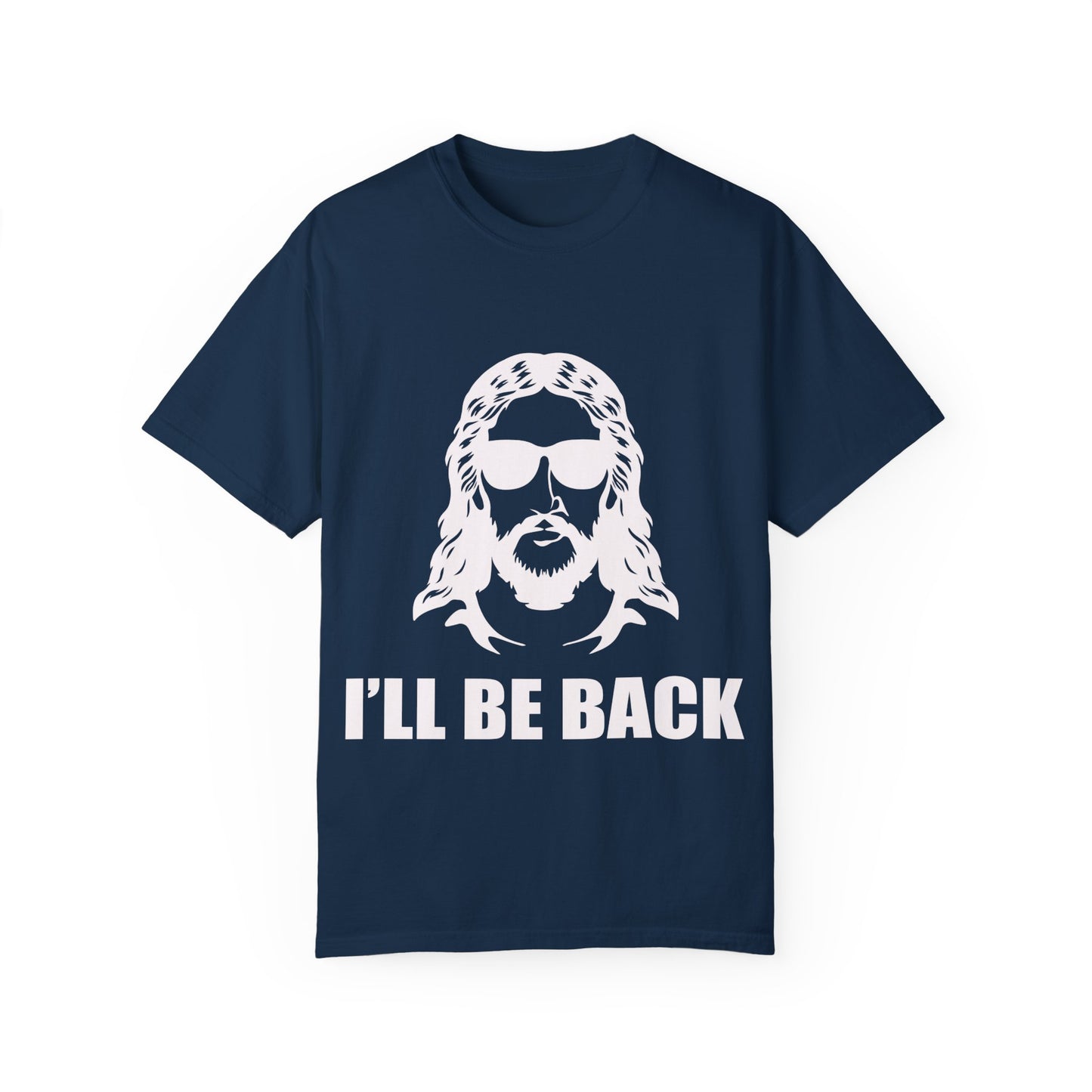 Funny Jesus Unisex Garment-Dyed T-Shirt - "I'LL BE BACK"