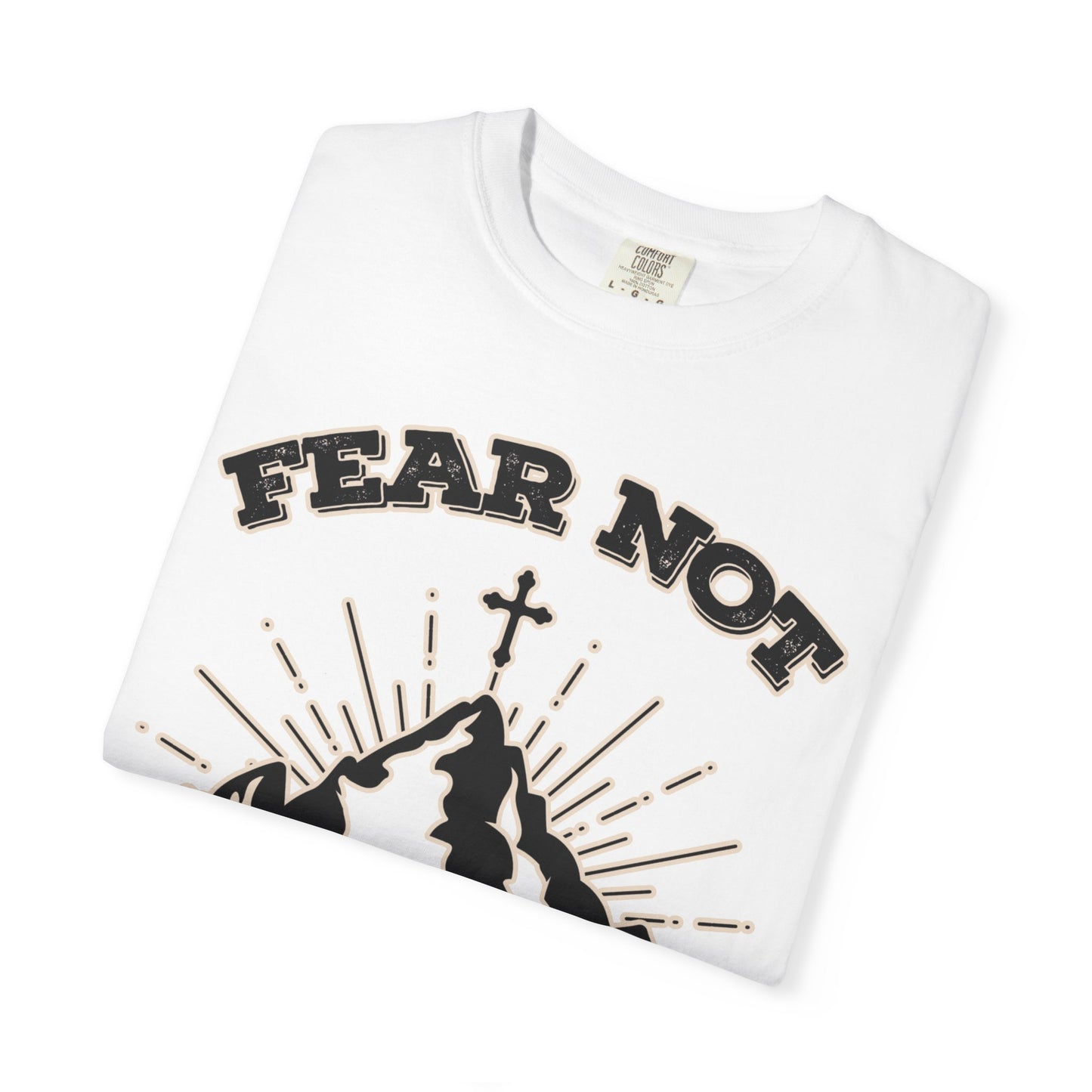 Fear Not Graphic T-Shirt - Unisex Garment-Dyed Tee for Faith & Inspiration