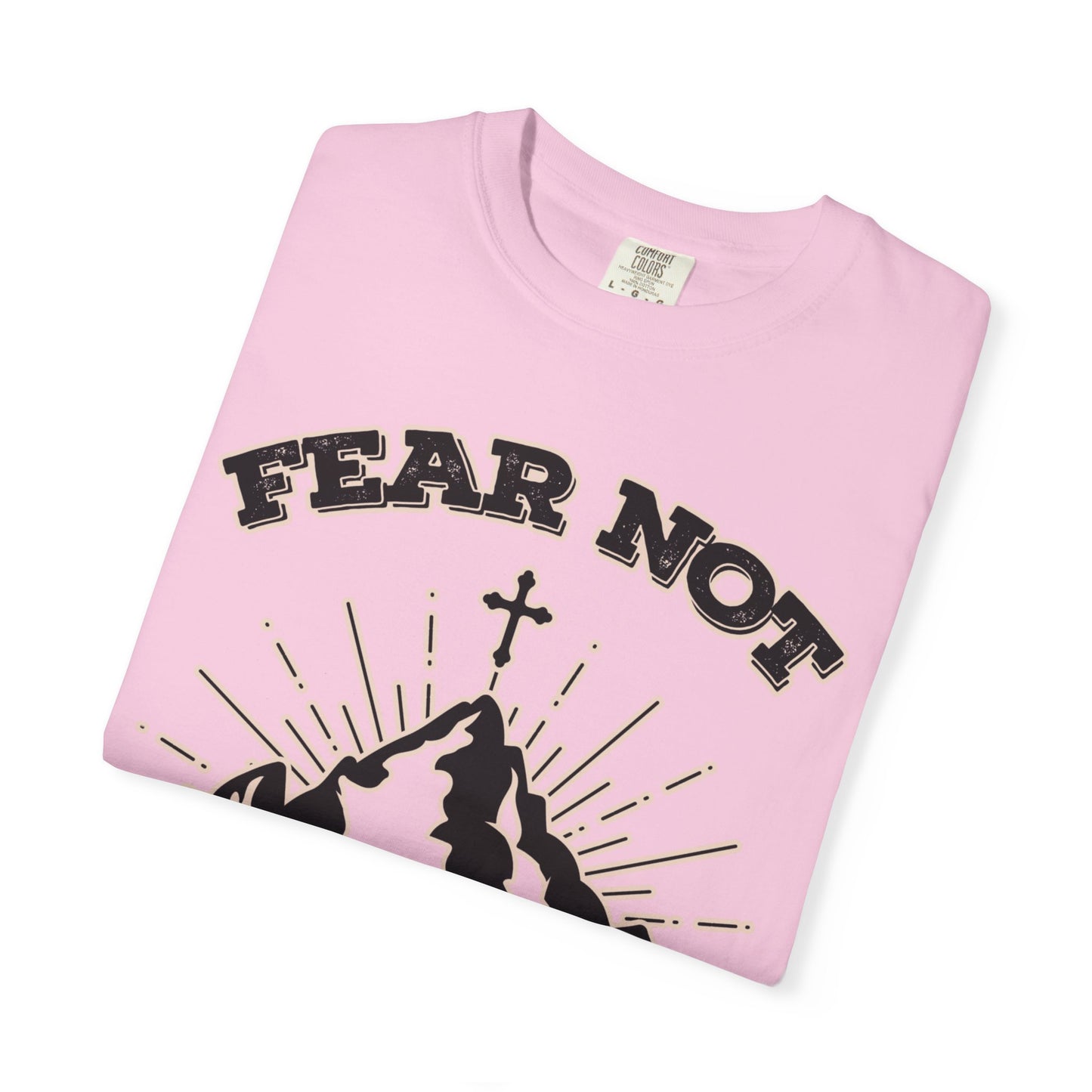 Fear Not Graphic T-Shirt - Unisex Garment-Dyed Tee for Faith & Inspiration