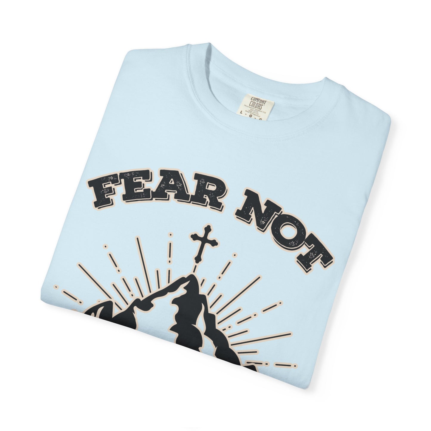 Fear Not Graphic T-Shirt - Unisex Garment-Dyed Tee for Faith & Inspiration
