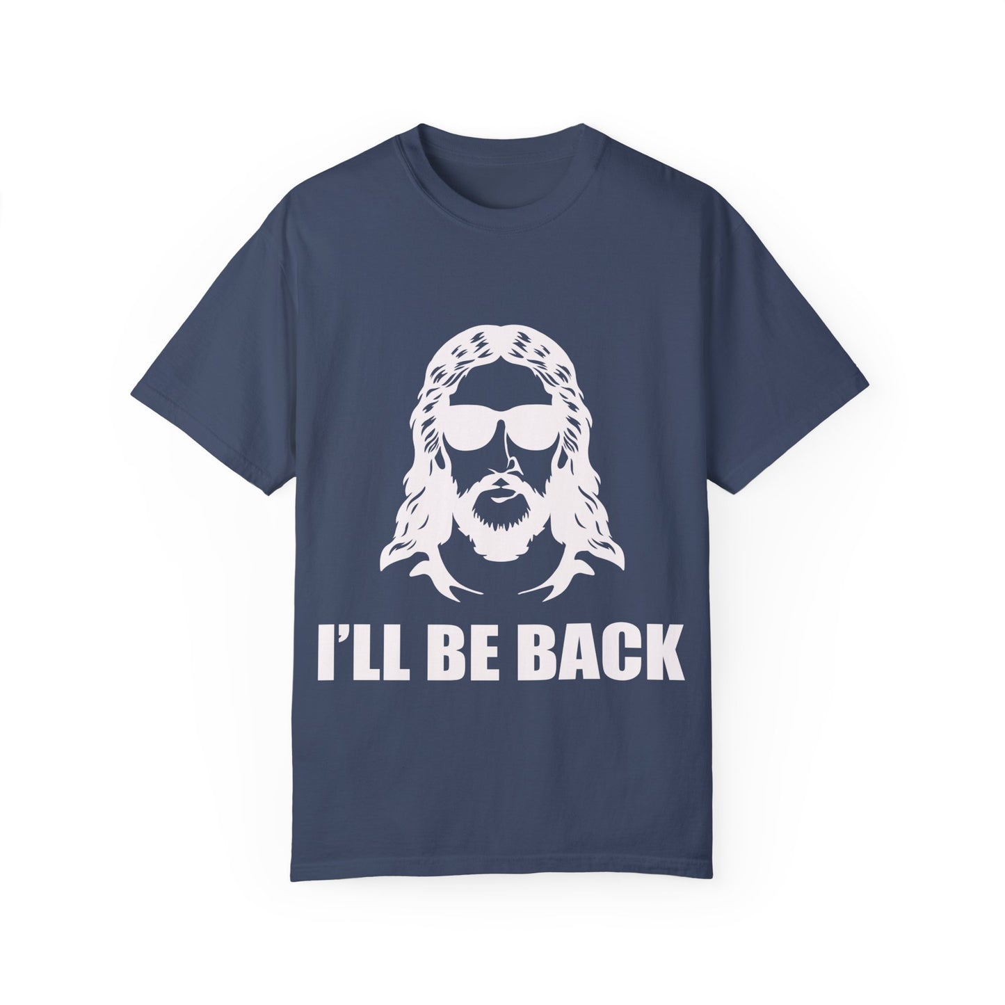 Funny Jesus Unisex Garment-Dyed T-Shirt - "I'LL BE BACK"