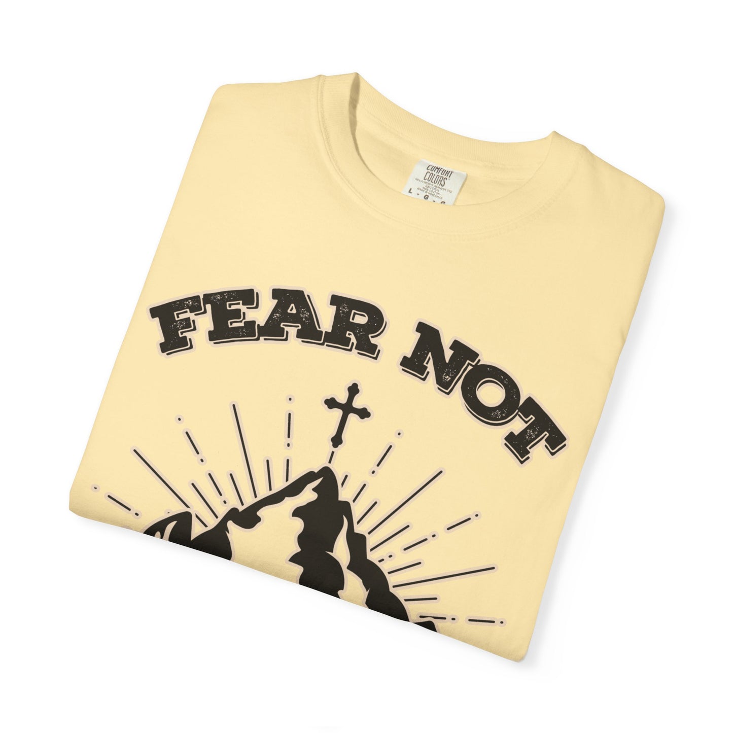 Fear Not Graphic T-Shirt - Unisex Garment-Dyed Tee for Faith & Inspiration